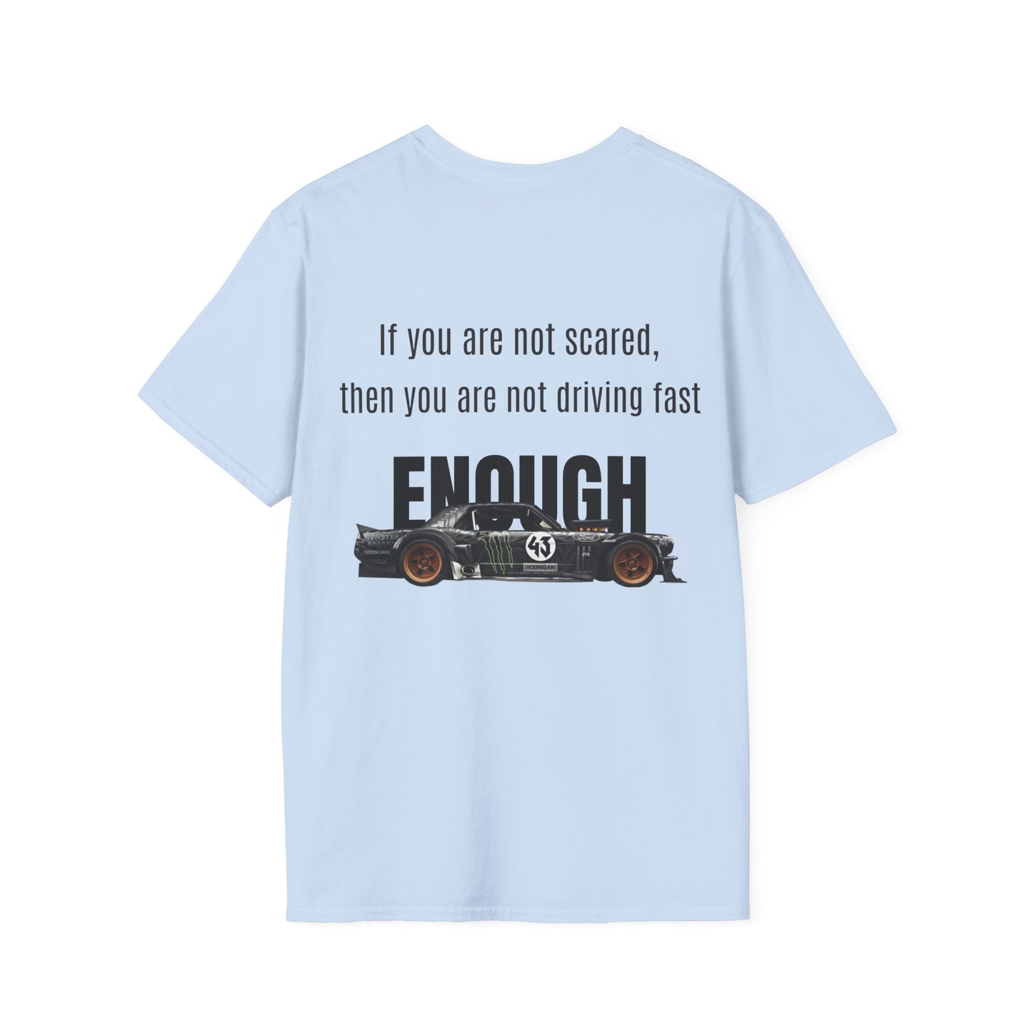 If you are not scared, then you are not driving fast enough. Shirt