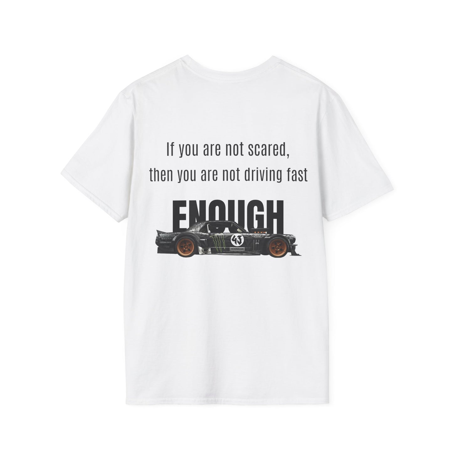 If you are not scared, then you are not driving fast enough. Shirt