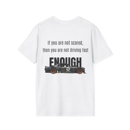 If you are not scared, then you are not driving fast enough. Shirt