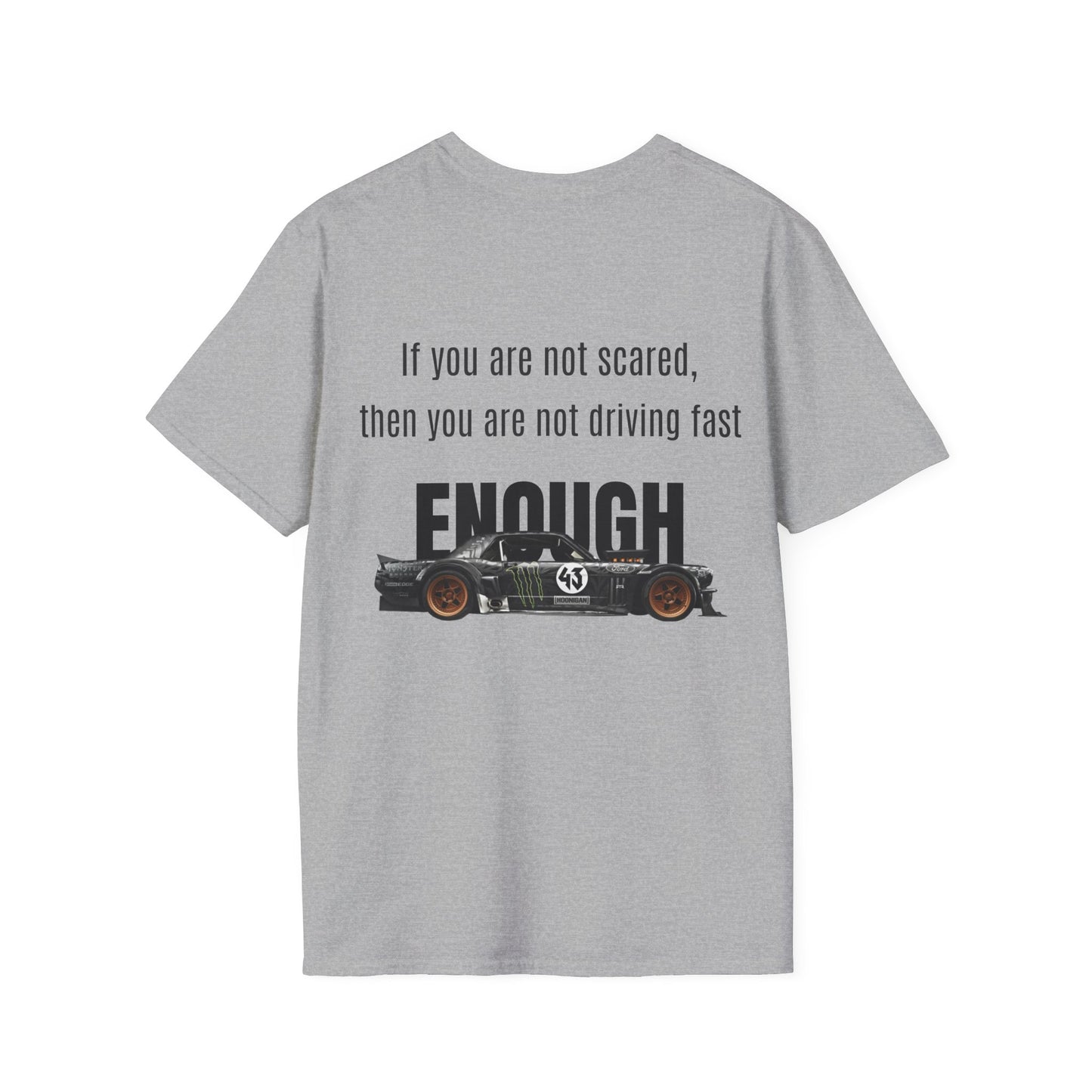 If you are not scared, then you are not driving fast enough. Shirt